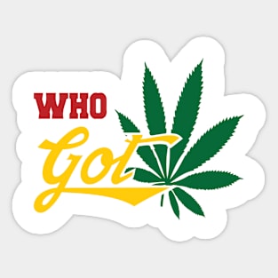 Who Got The Weed Pot Leaf Logo Sticker